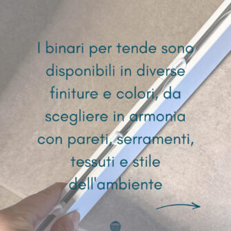 binari disponibili in colori e materiali a scelta